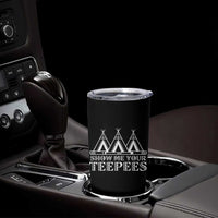 Funny Show Me Your Teepees Tumbler Cup Native American Indian Pride Tipi - Wonder Print Shop