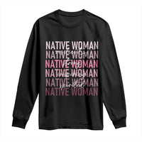 Native Woman Resilient Strong Inspiring Spirited Long Sleeve Shirt American Indian Pride - Wonder Print Shop