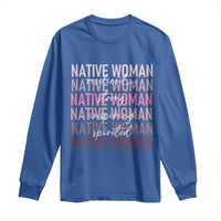 Native Woman Resilient Strong Inspiring Spirited Long Sleeve Shirt American Indian Pride - Wonder Print Shop