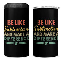 Funny Be Like Subtraction And Make A Difference 4 in 1 Can Cooler Tumbler Math Teacher - Wonder Print Shop