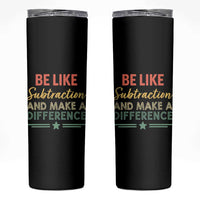 Funny Be Like Subtraction And Make A Difference Skinny Tumbler Math Teacher - Wonder Print Shop