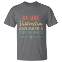 Funny Be Like Subtraction And Make A Difference T Shirt Math Teacher - Wonder Print Shop