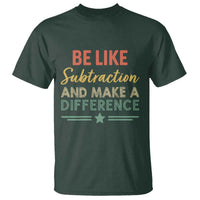 Funny Be Like Subtraction And Make A Difference T Shirt Math Teacher - Wonder Print Shop
