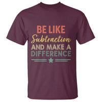 Funny Be Like Subtraction And Make A Difference T Shirt Math Teacher - Wonder Print Shop