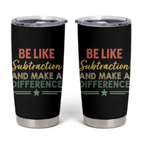 Funny Be Like Subtraction And Make A Difference Tumbler Cup Math Teacher - Wonder Print Shop