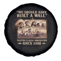 We Should Have Built A Wall Fighting Illegal Immigration Since 1492 Spare Tire Cover Native American - Wonder Print Shop