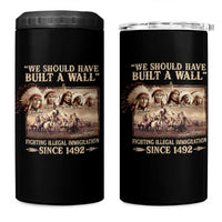 We Should Have Built A Wall Fighting Illegal Immigration Since 1492 4 in 1 Can Cooler Tumbler Native American - Wonder Print Shop