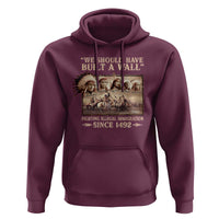 We Should Have Built A Wall Fighting Illegal Immigration Since 1492 Hoodie Native American - Wonder Print Shop