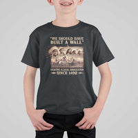 We Should Have Built A Wall Fighting Illegal Immigration Since 1492 T Shirt For Kid Native American - Wonder Print Shop