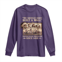 We Should Have Built A Wall Fighting Illegal Immigration Since 1492 Long Sleeve Shirt Native American - Wonder Print Shop
