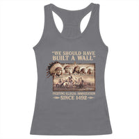 We Should Have Built A Wall Fighting Illegal Immigration Since 1492 Racerback Tank Top Native American - Wonder Print Shop