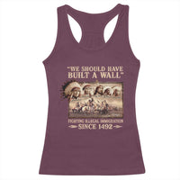 We Should Have Built A Wall Fighting Illegal Immigration Since 1492 Racerback Tank Top Native American - Wonder Print Shop