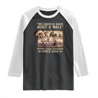 We Should Have Built A Wall Fighting Illegal Immigration Since 1492 Raglan Shirt Native American - Wonder Print Shop