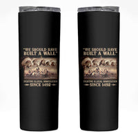 We Should Have Built A Wall Fighting Illegal Immigration Since 1492 Skinny Tumbler Native American - Wonder Print Shop
