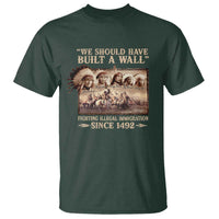 We Should Have Built A Wall Fighting Illegal Immigration Since 1492 T Shirt Native American - Wonder Print Shop