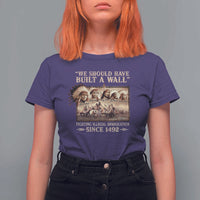 We Should Have Built A Wall Fighting Illegal Immigration Since 1492 T Shirt For Women Native American - Wonder Print Shop
