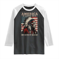 America Love It Or Give It Back Raglan Shirt Native American Chiefs Vintage USA Flag - Wonder Print Shop