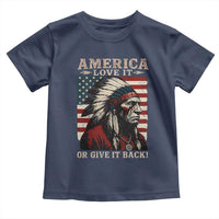 America Love It Or Give It Back Toddler T Shirt Native American Chiefs Vintage USA Flag - Wonder Print Shop