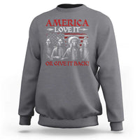America Love It Or Give It Back Sweatshirt Native American Chiefs USA Flag - Wonder Print Shop