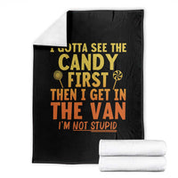 Funny I Gotta See The Candy First Then I Get In The Van I Am Not Stupid Throw Blanket Creepy Adult - Wonder Print Shop