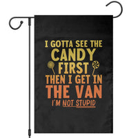 Funny I Gotta See The Candy First Then I Get In The Van I Am Not Stupid Garden Flag Creepy Adult - Wonder Print Shop