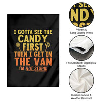 Funny I Gotta See The Candy First Then I Get In The Van I Am Not Stupid Garden Flag Creepy Adult - Wonder Print Shop