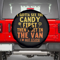 Funny I Gotta See The Candy First Then I Get In The Van I Am Not Stupid Spare Tire Cover Creepy Adult - Wonder Print Shop
