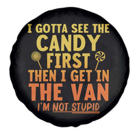 Funny I Gotta See The Candy First Then I Get In The Van I Am Not Stupid Spare Tire Cover Creepy Adult - Wonder Print Shop