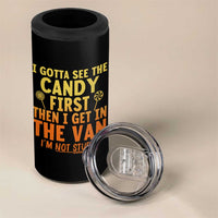 Funny I Gotta See The Candy First Then I Get In The Van I Am Not Stupid 4 in 1 Can Cooler Tumbler Creepy Adult - Wonder Print Shop