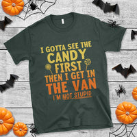 Funny I Gotta See The Candy First Then I Get In The Van I Am Not Stupid T Shirt Creepy Adult - Wonder Print Shop