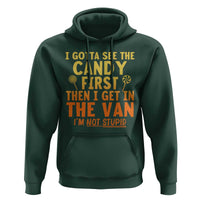 Funny I Gotta See The Candy First Then I Get In The Van I Am Not Stupid Hoodie Creepy Adult - Wonder Print Shop