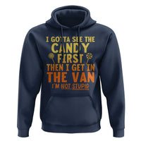 Funny I Gotta See The Candy First Then I Get In The Van I Am Not Stupid Hoodie Creepy Adult - Wonder Print Shop