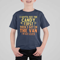 Funny I Gotta See The Candy First Then I Get In The Van I Am Not Stupid T Shirt For Kid Creepy Adult - Wonder Print Shop