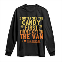 Funny I Gotta See The Candy First Then I Get In The Van I Am Not Stupid Long Sleeve Shirt Creepy Adult - Wonder Print Shop
