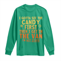 Funny I Gotta See The Candy First Then I Get In The Van I Am Not Stupid Long Sleeve Shirt Creepy Adult - Wonder Print Shop