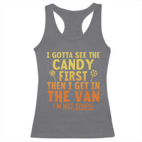 Funny I Gotta See The Candy First Then I Get In The Van I Am Not Stupid Racerback Tank Top Creepy Adult - Wonder Print Shop