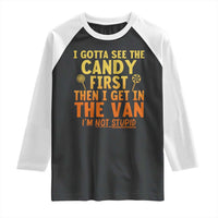 Funny I Gotta See The Candy First Then I Get In The Van I Am Not Stupid Raglan Shirt Creepy Adult - Wonder Print Shop