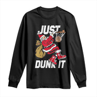 Funny Christmas Basketball Long Sleeve Shirt Just Dunk It Xmas Santa Sport - Wonder Print Shop