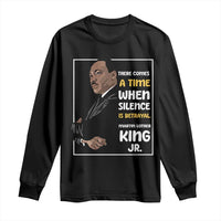 Martin Luther King Jr Quotes Long Sleeve Shirt There Comes A Time When Silence Is Betrayal MLK Day