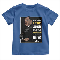 Martin Luther King Jr Quotes Toddler T Shirt There Comes A Time When Silence Is Betrayal MLK Day