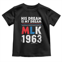 MLK His Dream Is My Dream 1963 Toddler T Shirt