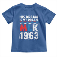 MLK His Dream Is My Dream 1963 Toddler T Shirt
