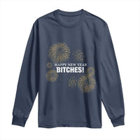 Funny Happy New Year Bitches Long Sleeve Shirt NYE Party Fireworks - Wonder Print Shop