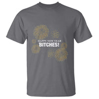 Funny Happy New Year Bitches T Shirt NYE Party Fireworks - Wonder Print Shop