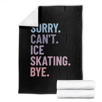 Sorry Cant Ice Skating Bye Throw Blanket Funny Ice Skating Lovers - Wonder Print Shop