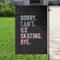 Sorry Cant Ice Skating Bye Garden Flag Funny Ice Skating Lovers - Wonder Print Shop