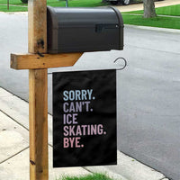 Sorry Cant Ice Skating Bye Garden Flag Funny Ice Skating Lovers - Wonder Print Shop