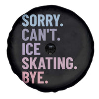Sorry Cant Ice Skating Bye Spare Tire Cover Funny Ice Skating Lovers - Wonder Print Shop