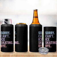 Sorry Cant Ice Skating Bye 4 in 1 Can Cooler Tumbler Funny Ice Skating Lovers - Wonder Print Shop