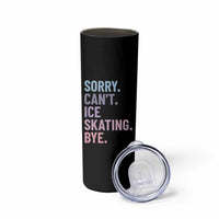 Sorry Cant Ice Skating Bye Skinny Tumbler Funny Ice Skating Lovers - Wonder Print Shop